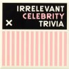 New Mags Irrelevant Celebrity Trivia New